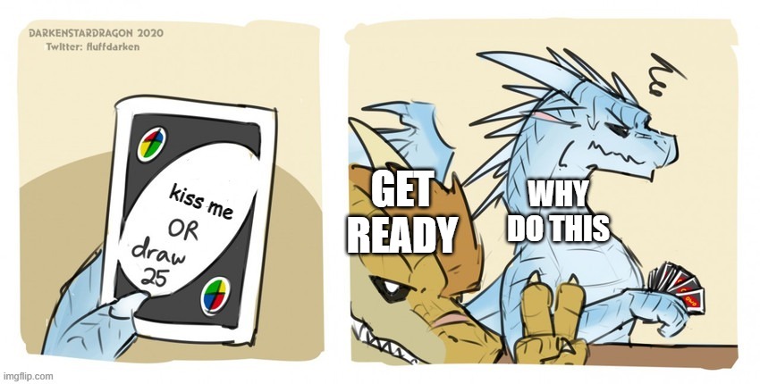 qibli put a card in | kiss me; GET READY; WHY DO THIS | image tagged in wings of fire uno | made w/ Imgflip meme maker