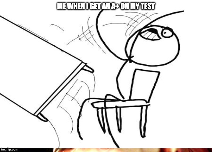 yes | ME WHEN I GET AN A+ ON MY TEST | image tagged in crazy eyes | made w/ Imgflip meme maker