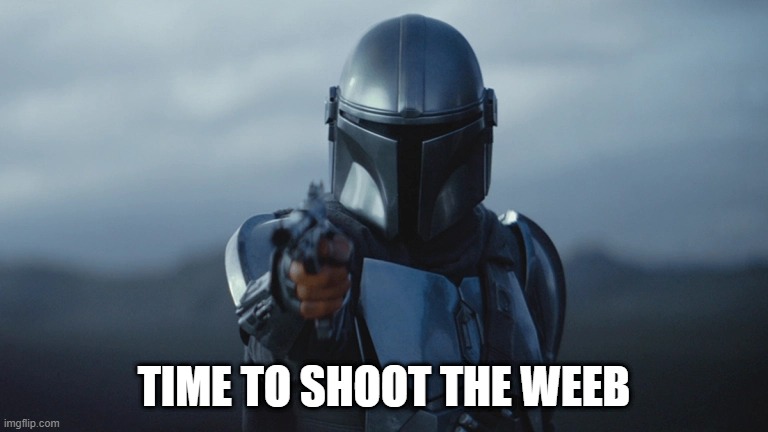 TIME TO SHOOT THE WEEB | made w/ Imgflip meme maker