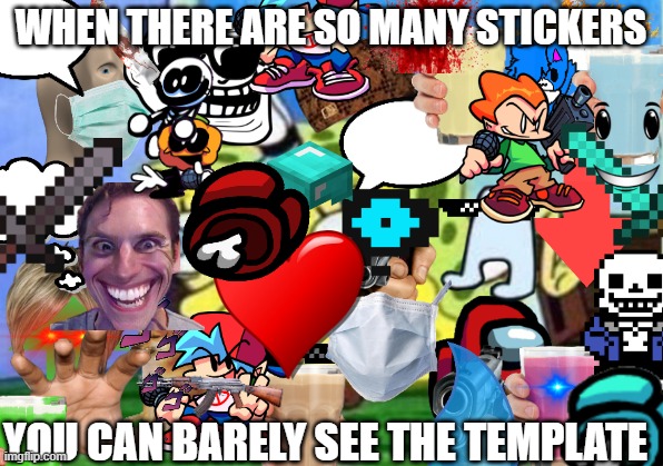 This is like youtube thumbnails |  WHEN THERE ARE SO MANY STICKERS; YOU CAN BARELY SEE THE TEMPLATE | image tagged in memes,mocking spongebob,stickers,amogus,not funny,tag | made w/ Imgflip meme maker