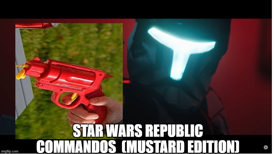 (mustard edition) | STAR WARS REPUBLIC COMMANDOS  (MUSTARD EDITION) | image tagged in republic comando,mustard gun | made w/ Imgflip meme maker