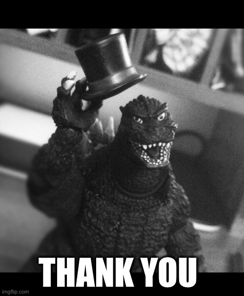 Godzilla Tip of the Hat | THANK YOU | image tagged in godzilla tip of the hat | made w/ Imgflip meme maker