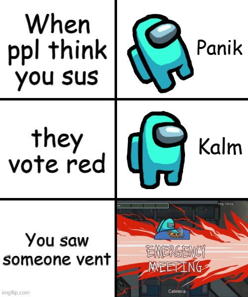 Panik Kalm Panik Among Us Version | When ppl think you sus; they vote red; You saw someone vent | image tagged in panik kalm panik among us version | made w/ Imgflip meme maker