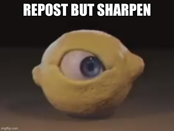 Omega Mart Lemon | REPOST BUT SHARPEN | image tagged in omega mart lemon | made w/ Imgflip meme maker