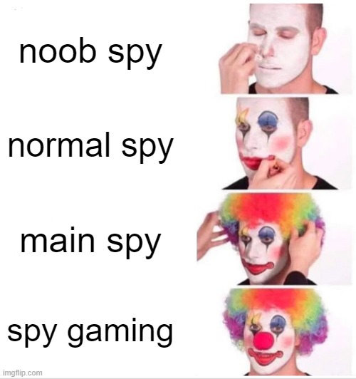 Clown Applying Makeup Meme | noob spy; normal spy; main spy; spy gaming | image tagged in memes,clown applying makeup,tf2,team fortress 2 | made w/ Imgflip meme maker
