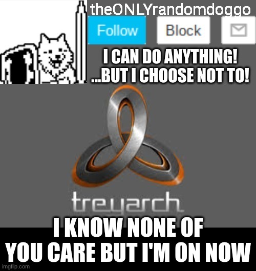 theONLYrandomdoggo's announcement updated | I KNOW NONE OF YOU CARE BUT I'M ON NOW | image tagged in theonlyrandomdoggo's announcement updated | made w/ Imgflip meme maker