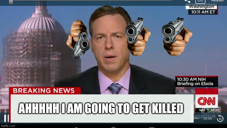 DONT KILL HIM | AHHHHH I AM GOING TO GET KILLED | image tagged in cnn breaking news template | made w/ Imgflip meme maker