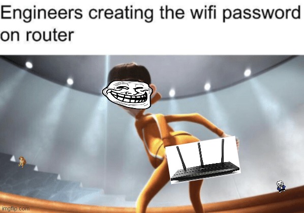 if you don't get the joke, you will get r/wooshed | ENGINEERS CREATING THE WIFI PASSWORD ON THE ROUTER | image tagged in router,despicable me | made w/ Imgflip meme maker
