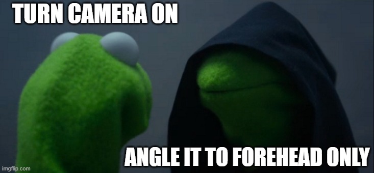 Virtual Class | TURN CAMERA ON; ANGLE IT TO FOREHEAD ONLY | image tagged in memes,evil kermit | made w/ Imgflip meme maker