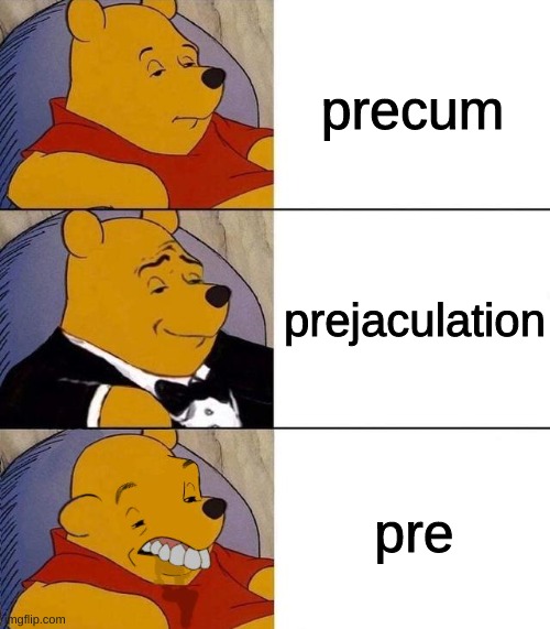 Only pussies say pre. | precum; prejaculation; pre | image tagged in best better blurst | made w/ Imgflip meme maker