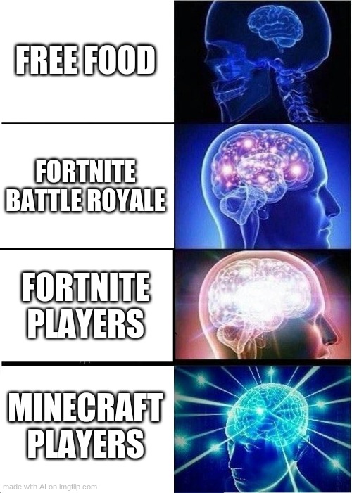 Ai has reached peak intelligence. | FREE FOOD; FORTNITE BATTLE ROYALE; FORTNITE PLAYERS; MINECRAFT PLAYERS | image tagged in memes,expanding brain,fortnite,minecraft,free stuff | made w/ Imgflip meme maker