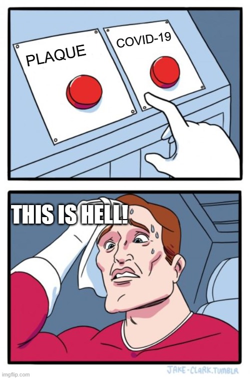 Two Buttons | COVID-19; PLAQUE; THIS IS HELL! | image tagged in memes,two buttons | made w/ Imgflip meme maker