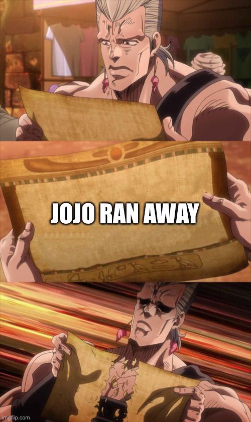 JoJo Scroll Of Truth | JOJO RAN AWAY | image tagged in jojo scroll of truth | made w/ Imgflip meme maker