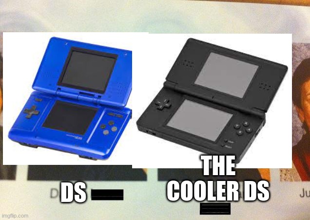 DS | THE COOLER DS; DS | image tagged in the cooler daniel | made w/ Imgflip meme maker