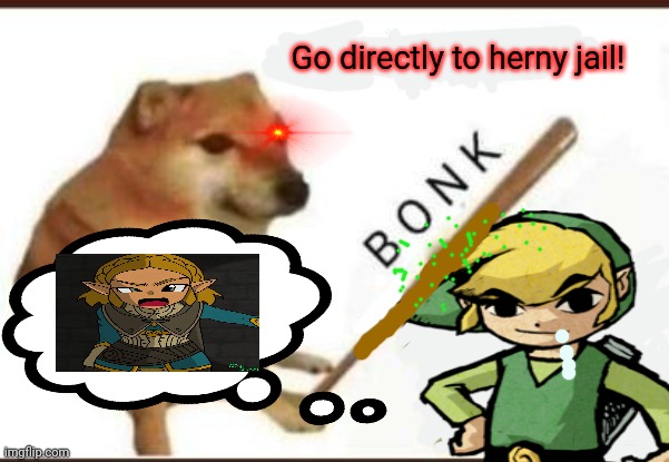 Herny jail | Go directly to herny jail! | image tagged in link,zelda,go to horny jail,doge bonk | made w/ Imgflip meme maker