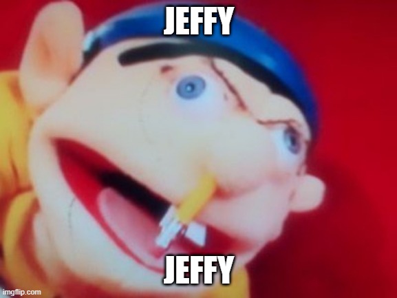 jeffy | JEFFY; JEFFY | image tagged in jeffy,funny,funny memes,memes,dank memes,jeffy funny face | made w/ Imgflip meme maker