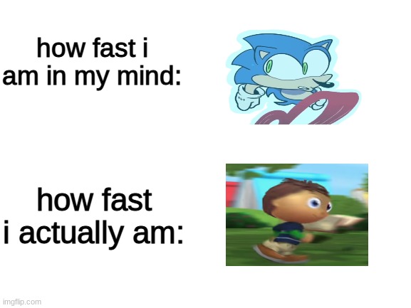 lol | how fast i am in my mind:; how fast i actually am: | made w/ Imgflip meme maker