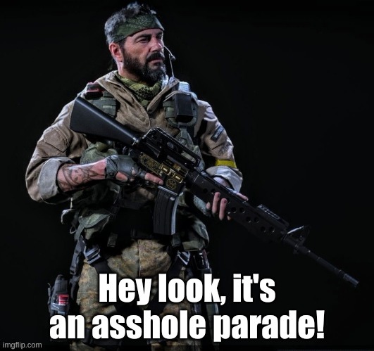 Hey look, It's an asshole parade! | image tagged in hey look it's an asshole parade | made w/ Imgflip meme maker