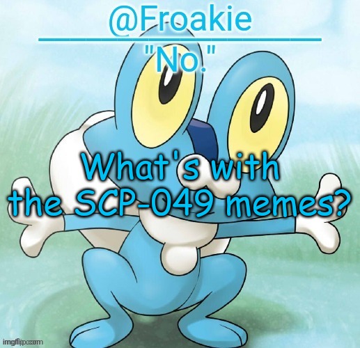 noway | What's with the SCP-049 memes? | image tagged in noway,msmg,memes | made w/ Imgflip meme maker