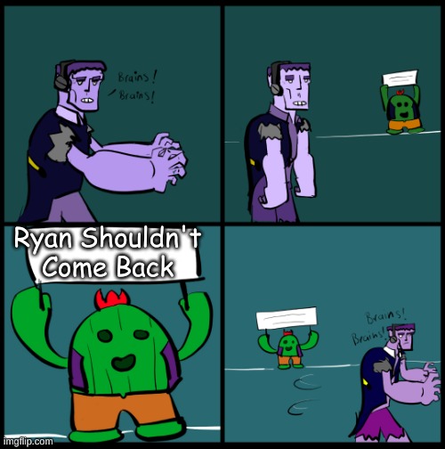 Brawl stars brains | Ryan Shouldn't Come Back | image tagged in brawl stars brains | made w/ Imgflip meme maker