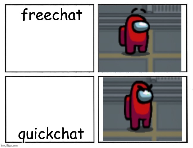Freechat Is Better | freechat; quickchat | image tagged in among us angry eyebrows | made w/ Imgflip meme maker