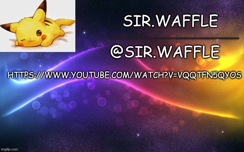 Sir.Waffle | HTTPS://WWW.YOUTUBE.COM/WATCH?V=VQQTFN5QYOS | image tagged in sir waffle | made w/ Imgflip meme maker