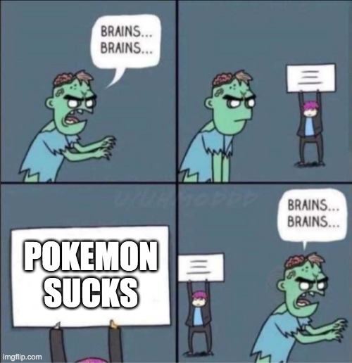 Pokemon is the best! | POKEMON SUCKS | image tagged in brains brains | made w/ Imgflip meme maker