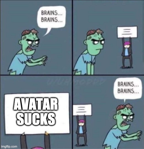 Avatar is the best! | AVATAR SUCKS | image tagged in brains brains | made w/ Imgflip meme maker