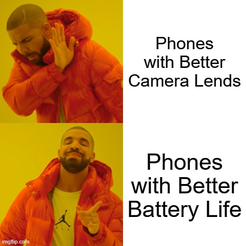 Drake Hotline Bling Meme | Phones with Better Camera Lends; Phones with Better Battery Life | image tagged in memes,drake hotline bling | made w/ Imgflip meme maker