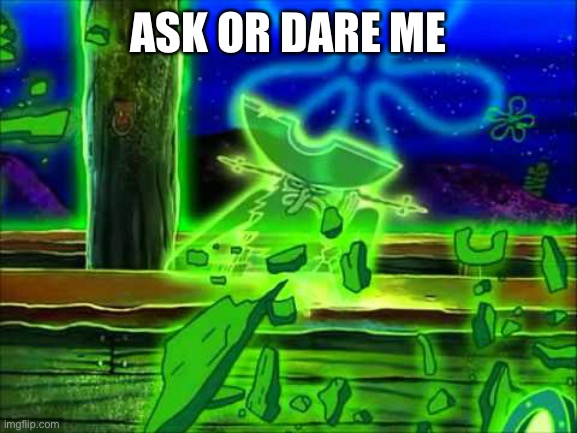 Flying Dutchman | ASK OR DARE ME | image tagged in flying dutchman | made w/ Imgflip meme maker