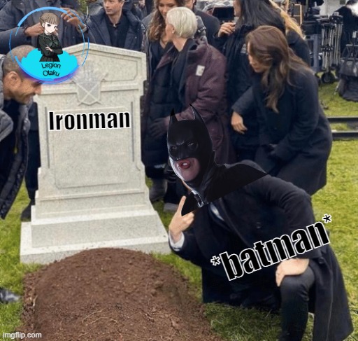 *Ironman die* | Ironman; *batman* | image tagged in grant gustin over grave,iron man,batman,photos,photography,batman smiles | made w/ Imgflip meme maker