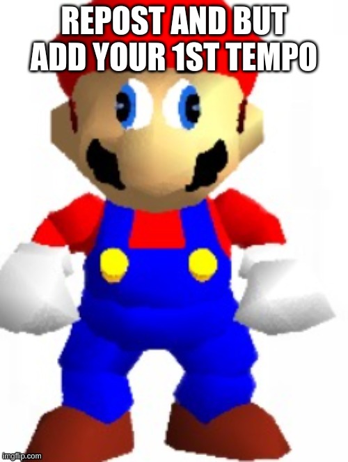 hmmmmm trend? | REPOST AND BUT ADD YOUR 1ST TEMPO | image tagged in mairo | made w/ Imgflip meme maker