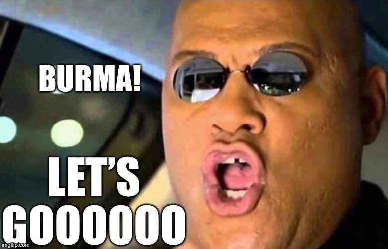 BURMA! LET’S GOOOOOO | made w/ Imgflip meme maker