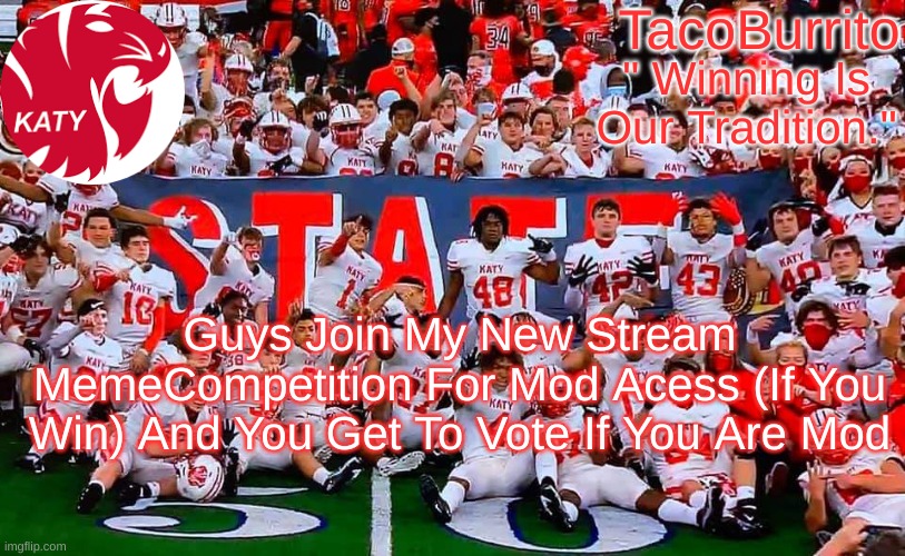 TacoBurrito Temp | Guys Join My New Stream MemeCompetition For Mod Acess (If You Win) And You Get To Vote If You Are Mod | image tagged in tacoburrito temp | made w/ Imgflip meme maker