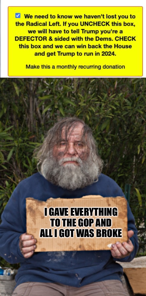 At least he won’t be able to vote anymore thanks to the party he supported | I GAVE EVERYTHING TO THE GOP AND ALL I GOT WAS BROKE | image tagged in blak homeless sign | made w/ Imgflip meme maker