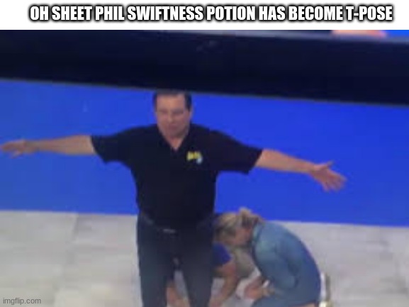 welp no ones gonna see this but ANNIE ARE YOU OKAY *loud slamming* ANNIE ARE YOU OKAY *loud slamming* ANNIE ARE YOU OKAY *loud s | OH SHEET PHIL SWIFTNESS POTION HAS BECOME T-POSE | image tagged in phil swift | made w/ Imgflip meme maker