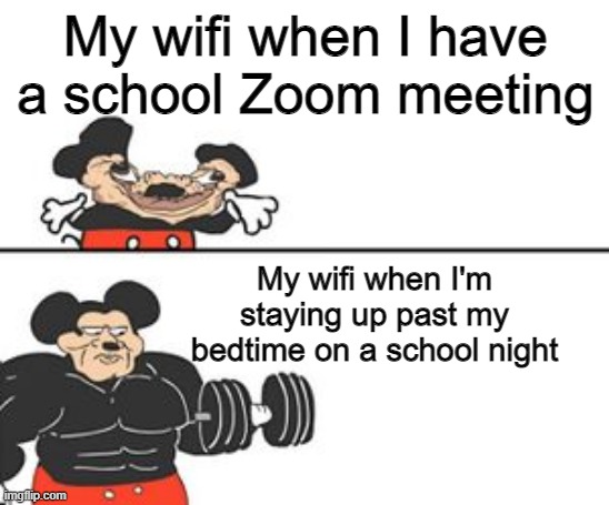 When Wi-Fi is down, you're down | My wifi when I have a school Zoom meeting; My wifi when I'm staying up past my bedtime on a school night | image tagged in buff mokey | made w/ Imgflip meme maker