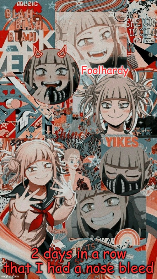 Toga 1 | 2 days in a row that I had a nose bleed | image tagged in toga 1 | made w/ Imgflip meme maker