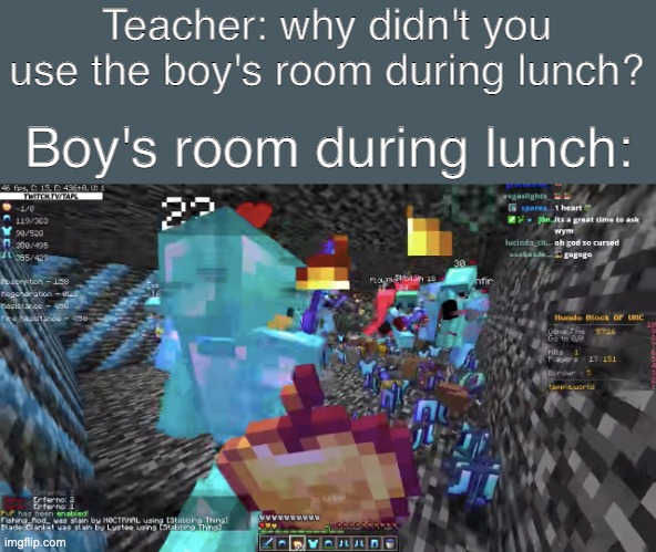 Boy's bathroom | Teacher: why didn't you use the boy's room during lunch? Boy's room during lunch: | image tagged in minecraft | made w/ Imgflip meme maker