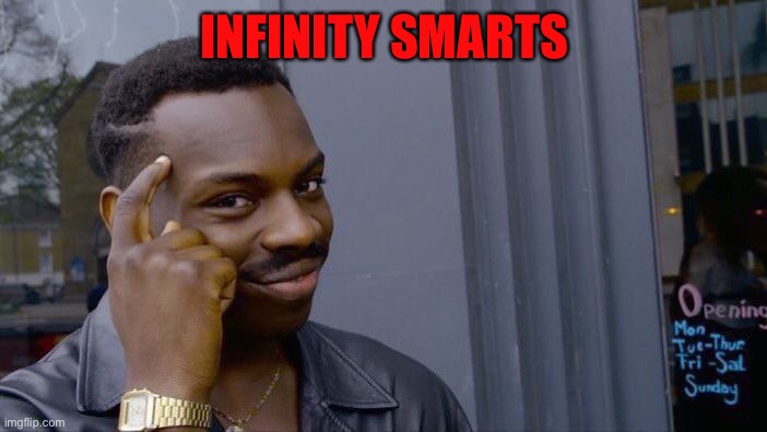 Roll Safe Think About It Meme | INFINITY SMARTS | image tagged in memes,roll safe think about it | made w/ Imgflip meme maker