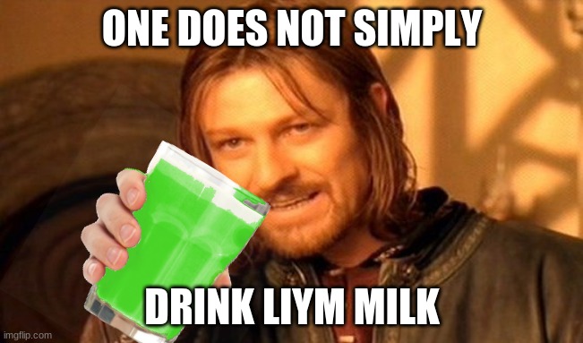 One Does Not Simply | ONE DOES NOT SIMPLY; DRINK LIYM MILK | image tagged in memes,one does not simply | made w/ Imgflip meme maker