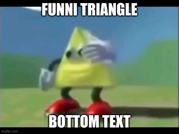 Dancing Triangle | FUNNI TRIANGLE BOTTOM TEXT | image tagged in dancing triangle | made w/ Imgflip meme maker