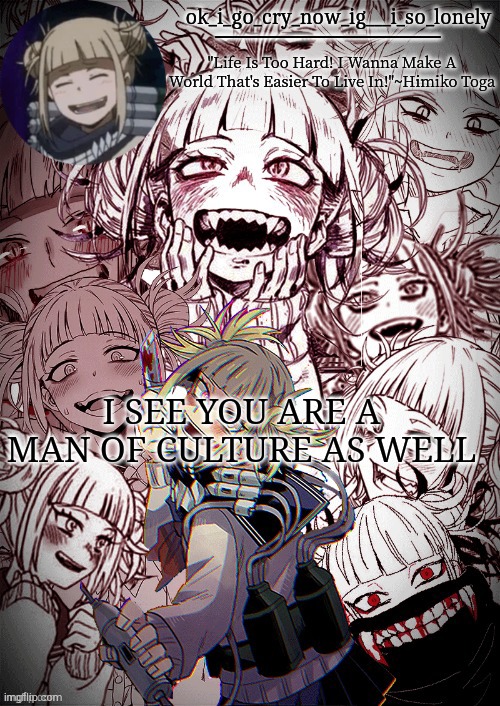 my toga temp | I SEE YOU ARE A MAN OF CULTURE AS WELL | image tagged in my toga temp | made w/ Imgflip meme maker