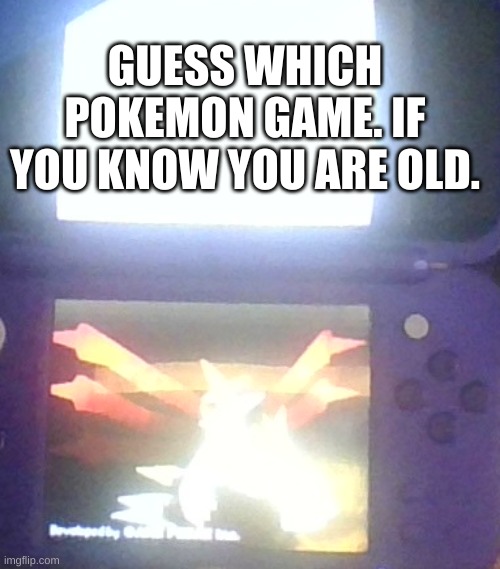 there is a slight hint at the bottom screen of my 2DS XL | GUESS WHICH POKEMON GAME. IF YOU KNOW YOU ARE OLD. | made w/ Imgflip meme maker