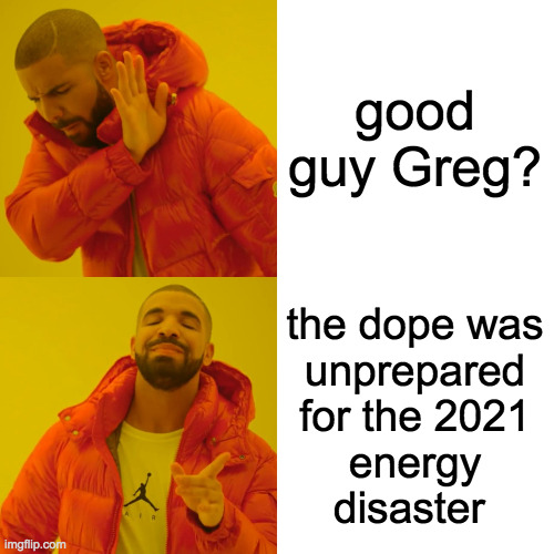 Drake Hotline Bling Meme | good guy Greg? the dope was
unprepared
for the 2021
energy
disaster | image tagged in memes,drake hotline bling | made w/ Imgflip meme maker