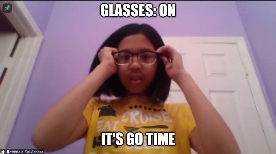 Go time | GLASSES: ON; IT'S GO TIME | image tagged in funny,lol,laugh,meme,funnymemes | made w/ Imgflip meme maker
