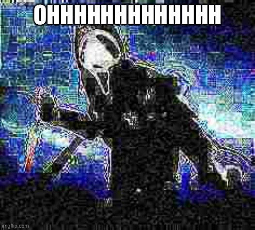 Deepfried ghost face | OHHHHHHHHHHHHH | image tagged in deepfried ghost face | made w/ Imgflip meme maker