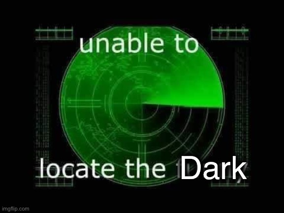 Unable to locate the funny | Dark | image tagged in unable to locate the funny | made w/ Imgflip meme maker