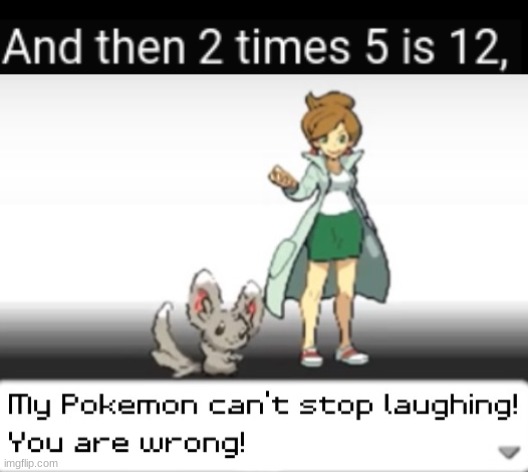 image tagged in my pokemon can't stop laughing you are wrong | made w/ Imgflip meme maker