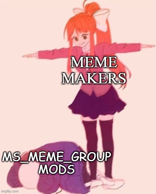 anime t pose | MEME MAKERS; MS_MEME_GROUP MODS | image tagged in anime t pose | made w/ Imgflip meme maker